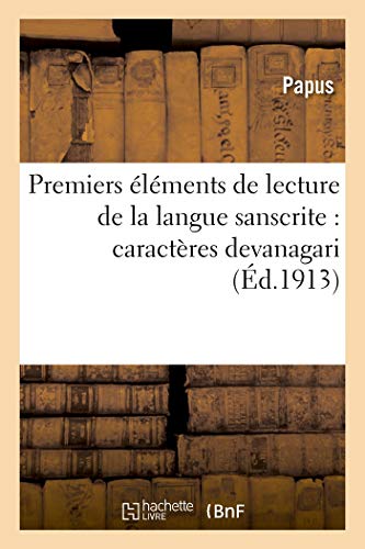 Premiers Elements de Lecture de La Langue Sanscrite: Caracteres Devanagari (French Edition) by Papus