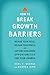 How to Break Growth Barriers: Revise Your Role, Release Your People, and Capture Overlooked Opportunities for Your Church