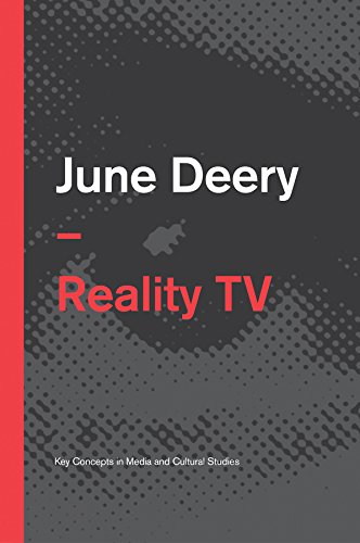 Reality TV (Key Concepts in Media and Cultural Studies) by June Deery