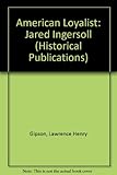 Front cover for the book American Loyalist: Jared Ingersoll by Lawrence Henry Gipson
