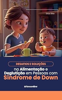 Livro Desafios e Soluções na Alimentação e Deglutição em Pessoas com Síndrome de Down - Guia prático para fonoaudiólogos (Coleção Clínica Fonoaudiológica)