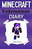 Minecraft Enderwoman: A Minecraft Enderwoman Diary (Minecraft Ender Woman, Minecraft Ender Women, Minecraft Enderwomen, Minecraft Books, Minecraft Diaries, Minecraft Diary, Minecraft Book for Kids)