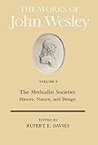 The Works of John Wesley Volume 9: The Methodist Societies - History, Nature, and Design by 