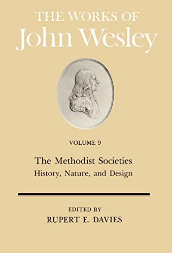 The Works of John Wesley Volume 9: The Methodist Societies - History, Nature, and Design by Rupert E. Davies