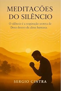 Livro Meditações do Silêncio: O silêncio é a respiração secreta de Deus dentro da alma humana.