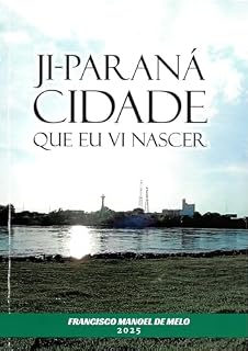 Livro JI-PARANÁ CIDADE QUE EU VI NASCER