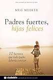 Padres fuertes, hijas felices (Vida práctica) (Spanish Edition)