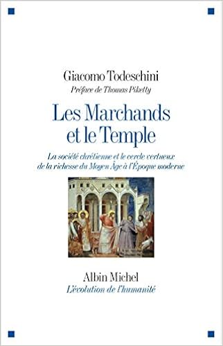 Les Marchands Et Le Temple La Societe Chretienne Et Le Cercle Vertueux De La Richesse Du Moyen Age A L Epoque Moderne A M Evo Huma G French Edition Todeschini Giacomo Giordano Ida Arnoux Mathieu