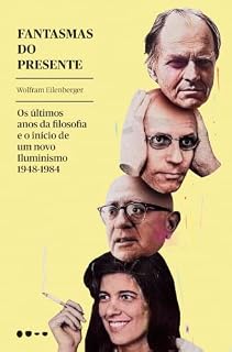 Livro Fantasmas do presente: Os últimos anos da filosofia e o início de um novo Iluminismo 1948-1984
