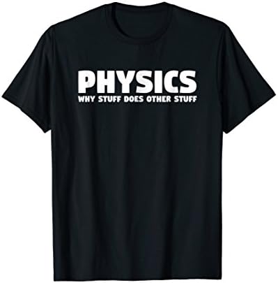 Mens Physics Why Stuff Does Other Stuff | Physics T-Shirt Gift Large Black