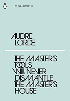 The Master S Tools Will Never Dismantle The Master S House Lorde Audre Amazon Com Au Books