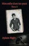 Mon enfer dans tes yeux tome 3 (French Edition) by Ayleen Night, Marc Night
