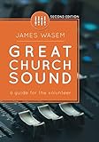 Great Church Sound: a guide for the volunteer by 