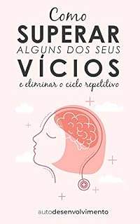Livro Como Superar Alguns dos seus Vícios e Eliminar o Ciclo Repetitivo