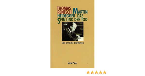 Martin Heidegger Das Sein Und Der Tod Eine Kritische Einfuhrung Serie Piper German Edition Rentsch Thomas 9783492110570 Amazon Com Books