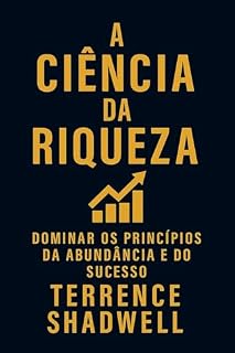 Livro A Ciência da Riqueza: Dominar os Princípios da Abundância e do Sucesso