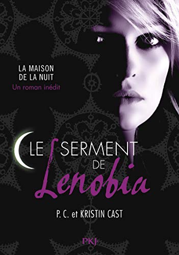 La Maison de la Nuit : Le serment de Lenobia by Kristin Cast, P-C Cast