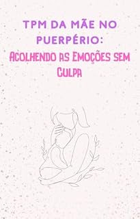 Livro TPM da Mãe no Puerpério: Acolhendo as Emoções sem Culpa