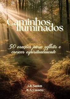 Caminhos iluminados: 50 orações para refletir e crescer espiritualmente