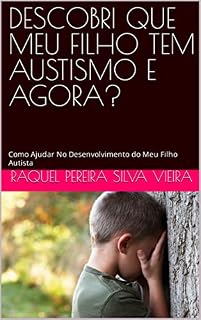 Livro DESCOBRI QUE MEU FILHO TEM AUSTISMO E AGORA?: Como Ajudar No Desenvolvimento do Meu Filho Autista