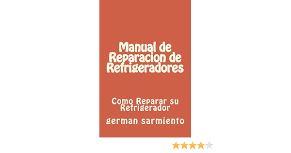 Manual de Reparacion de Refrgeradores: como reparar su refrigerador