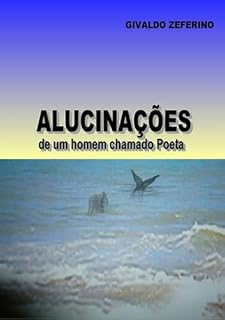 Livro Alucinações De Um Homem Chamado Poeta