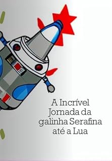 Livro A Incrível Jornada Da Galinha Serafina Até A Lua