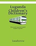 Luganda Children's Dictionary: Illustrated Luganda-English, English-Luganda (kasahorow English Luganda)