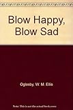 Front cover for the book Blow Happy, Blow Sad by W. M. Ellis Oglesby