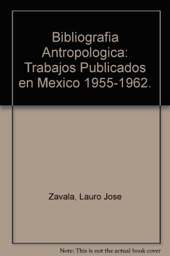 Bibliografia Antropologica: Trabajos Publicados en Mexico 1955-1962.