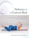 Pathways to a Centered Body: Gentle Yoga Therapy for Core Stability, Healing Back Pain, and Moving w by 