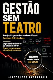 Livro GESTÃO SEM TEATRO: Por Que Empresas Perdem Lucro Mesmo Cercadas de Indicadores