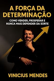 Livro A Força da Determinação: Como Vender, Prosperar e Nunca Mais Depender da Sorte