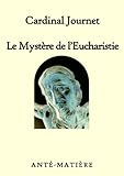 Le mystère de l'Eucharistie: Jésus Christ Dieu foi prière prier sacrements eucharistie messe pard by CARDINAL Charles JOURNET
