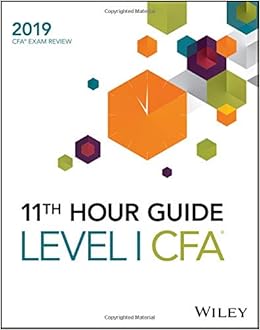 Wiley 11th Hour Guide for 2019 Level I CFA Exam Wiley 11th Hour Guide for 2019 Level I CFA Exam