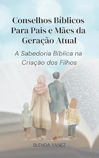 Livro Conselhos Bíblicos Para Pais e Mães da Geração Atual : A sabedoria bíblica na criação dos filhos