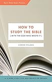 How to Study the Bible [with the God Who Wrote It] by 