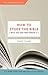 How to Study the Bible [with the God Who Wrote It] by 