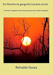 Livro Da Filosofia Da Geografia À Práxis Social: