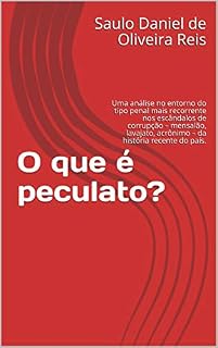 Livro O que é peculato?: Uma análise no entorno do tipo penal mais recorrente nos escândalos de corrupção – mensalão, lavajato, acrônimo – da história recente do país.