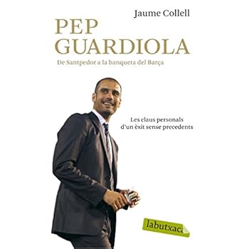 Pep Guardiola: De Santpedor a la banqueta del Camp Nou (Labutxaca)
