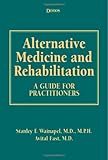 Alternative Medicine and Rehabilitation : A Guide for Practitioners, , 1888799668