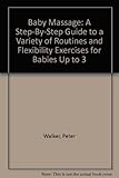 Image de Baby Massage: A Step-By-Step Guide to a Variety of Routines and Flexibility Exercises for Babies Up to 3