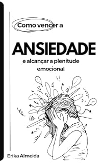 Livro Como Vencer a Ansiedade e Alcançar a Plenitude Emocional