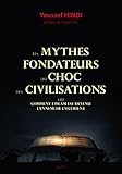 Les mythes fondateurs du choc des civilisations : Ou comment l'Islam est devenu l'ennemi de l'Occide by