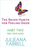 The Seven Habits - Book Two - Free Your Heart: Discover the Power Within You by Healing Your Inner Child (The Seven Habits for Feeling Good 2)