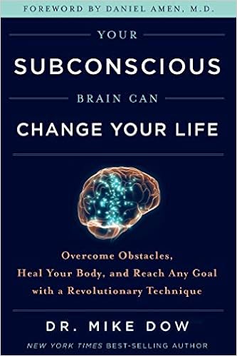Your Subconscious Brain Can Change Your Life Overcome Obstacles Heal Your Body And Reach Any Goal With A Revolutionary Technique Dow Mike Dr 9781401955854 Books Amazon Ca