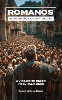 Livro Romanos 12: A Vida como culto Integral a Deus