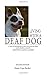 Living With a Deaf Dog: A Book of Training Advice, Facts and Resources About Canine Deafness Caused by