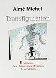 Transfiguration : Les phénomènes physiques du mysticisme by